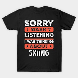 Sorry I wasn't listening Funny Skiing T-Shirt